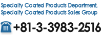 Specialty Coated Products Department, Specialty Coated Products Sales Group 03-3983-2516